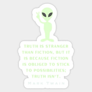 Alien with Mark Twain quote: Truth is stranger than fiction... Sticker